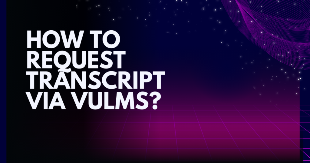 How to Request a Transcript via VULMS