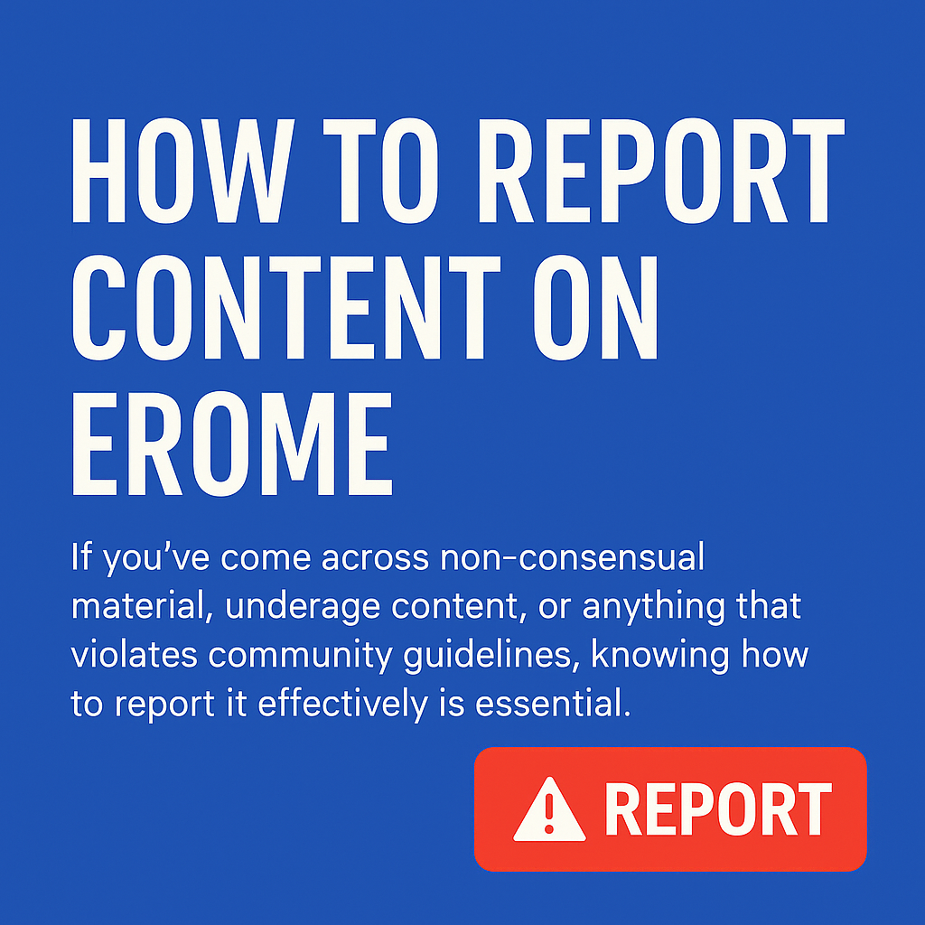 How to Report Content on Erome: A Complete Guide